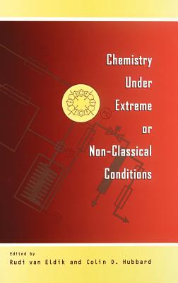 Chemistry Under Extreme and Non-Classical Conditions - Van Eldik, Rudi (Editor), and Hubbard, Colin D (Editor)