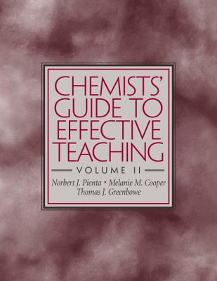 Chemists' Guide to Effective Teaching, Volume II - Pienta, Norbert J, and Cooper, Melanie M, and Greenbowe, Thomas J, Professor