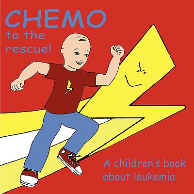 Chemo to the Rescue: A Children's Book About Leukemia - Brent, Mary, and Caitlin, Knutsson