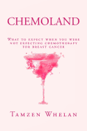 Chemoland: What to Expect When You Were Not Expecting Chemotherapy for Breast Cancer