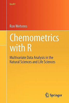 Chemometrics with R: Multivariate Data Analysis in the Natural Sciences and Life Sciences - Wehrens, Ron