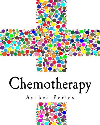 Chemotherapy: After Side Effects Chart, Cycle Journal & Medical Appointments Diary for Chemo, Oncology, Cancer Treatment & Recovery - Peries, Anthea