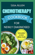 Chemotherapy Cookbook for Newly Diagnosed: Delicious Anti Inflammatory Whole Food Diet Recipes to Eat During and After Chemo Treatment