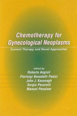 Chemotherapy for Gynecological Neoplasms: Current Therapy and Novel Approaches - Benedetti Pani, Pierluigi (Editor), and Kavanagh, John J, M.D. (Editor), and Pecorelli, Sergio (Editor)