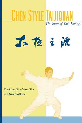 Chen Style Taijiquan: The Source of Taiji Boxing - Sim, Davidine, and Gaffney, David