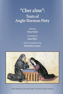 Cher Alme: Texts of Anglo-Norman Piety: Volume 385 - Hunt, Tony (Editor), and Bliss, Jane (Translated by), and Leyser, Henrietta