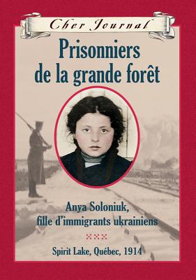 Cher Journal: Prisonniers de la Grande For?t - Skrypuch, Marsha Forchuk