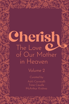 Cherish 2: The Love of our Mother in Heaven - Krishna, McArthur (Editor), and Carnicelli, Ashli (Editor), and Caudle, Trina (Editor)