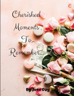 Cherished Moments To Remember: Valentine Diary/Notebook/Journal For Writing Down All Of Your Most Cherished Memories With The Love Of Your Life