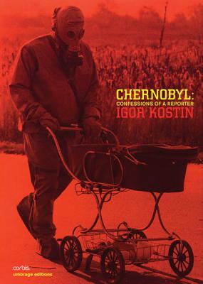 Chernobyl: Confessions of a Reporter - Kostin, Igor (Photographer)