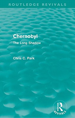 Chernobyl (Routledge Revivals): The Long Shadow - Park, Chris