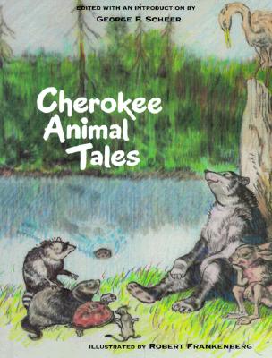Cherokee Animal Tales - Scheer, George (Editor), and Frankenberg, Robert