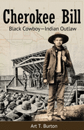 Cherokee Bill: Black Cowboy-Indian Outlaw