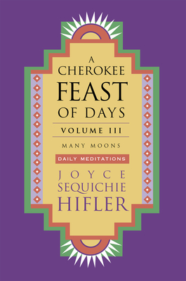 Cherokee Feast of Days, Volume III: Many Moons: Daily Meditations - Hifler, Joyce Sequichie