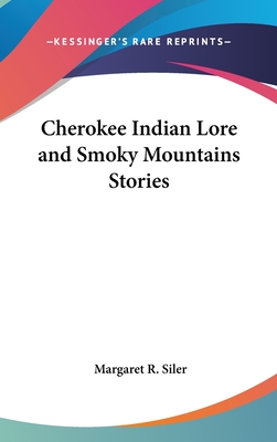 Cherokee Indian Lore and Smoky Mountains Stories - Siler, Margaret R