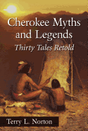 Cherokee Myths and Legends: Thirty Tales Retold