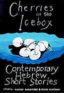 Cherries in the Icebox: Contemporary Hebrew Short Stories