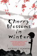 Cherry Blossoms in Winter: A Riveting Soldier's Story of the Korean War, Friendship, and Love in Post-War Japan