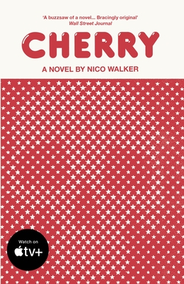 Cherry: Now a Major Film Starring Tom Holland - Walker, Nico