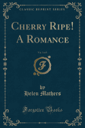 Cherry Ripe! a Romance, Vol. 3 of 3 (Classic Reprint)