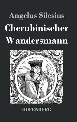 Cherubinischer Wandersmann - Silesius, Angelus