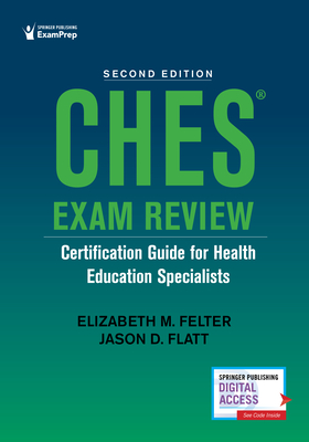 Ches(r) Exam Review: Certification Guide for Health Education Specialists - Felter, Elizabeth M, Drph, and Flatt, Jason, PhD, MPH