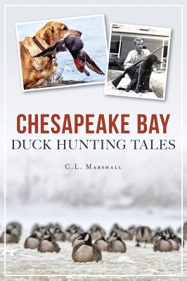 Chesapeake Bay Duck Hunting Tales - Marshall, C L