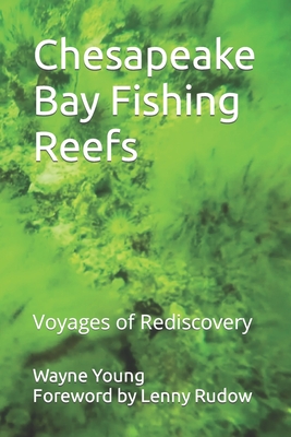 Chesapeake Bay Fishing Reefs: Voyages of Rediscovery - Rudow, Lenny (Foreword by), and Dahlberg, Pete (Contributions by), and Payne, Drew (Contributions by)