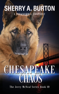 Chesapeake Chaos: Join Jerry McNeal And His Ghostly K-9 Partner As They Put Their "Gifts" To Good Use. - Burton, Sherry a