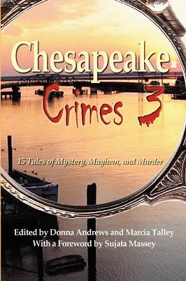 Chesapeake Crimes 3 - Andrews, Donna (Editor), and Talley, Marcia (Editor), and Massey, Sujata (Contributions by)