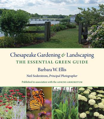 Chesapeake Gardening and Landscaping: The Essential Green Guide - Ellis, Barbara W, and Soderstrom, Neil (Photographer)