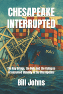 Chesapeake Interrupted: The Key Bridge, the Dali, and the Collapse of Assumed Stability in the Chesapeake