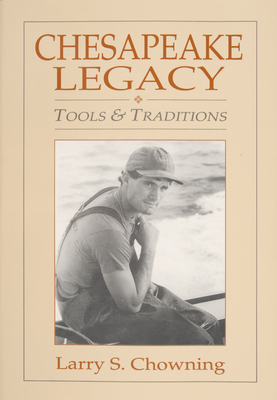 Chesapeake Legacy: Tools and Traditions - Chowning, Larry