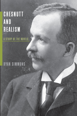 Chesnutt and Realism: A Study of the Novels - Simmons, Ryan