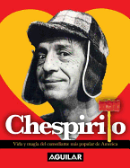 Chespirito. Vida y Magia del Comediante Mas Popular de America