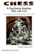 Chess: A Psychiatrist Matches Wits with Fritz: A New Strategy to an Old Game Beats Today's Best Computer Programs: Over 125 Diagrammed and Annotated Victories Against Fritz 5 and Fritz 6: For All Levels of Chess Players