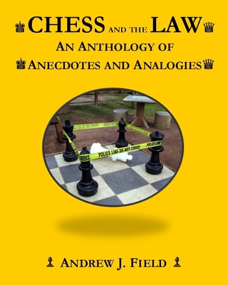 Chess and the Law: An Anthology of Anecdotes and Analogies - Field, Andrew J