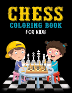 Chess Coloring Book for Kids: Classic Chess Pieces Coloring Activity Book for Adults Teens Boys Girls Baby Children Relaxation