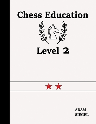 Chess Education Level 2 - Siegel, Adam