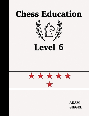 Chess Education Level 6 - Siegel, Adam