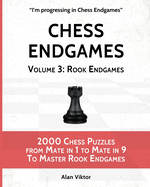Chess Endgames, Volume 3: Rook Endgames: 2000 Chess Puzzles from Mate in 1 to Mate in 9 To Master Rook Endgames
