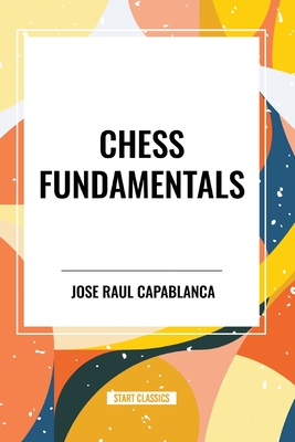 Chess Fundamentals - Raul Capablanca, Jose