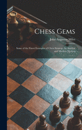 Chess Gems: Some of the Finest Examples of Chess Strategy, by Ancient and Modern Masters