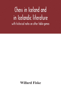 Chess in Iceland and in Icelandic literature: with historical notes on other table-games