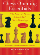 Chess Opening Essentials: The Ideas & Plans Behind All Chess Openings, the Complete 1. E4