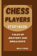 Chess Players Storybook: Tales Of Bravery and Brilliance