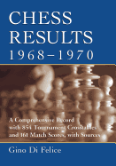 Chess Results, 1968-1970: A Comprehensive Record with 1,854 Tournament Crosstables and 161 Match Scores, with Sources