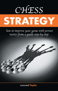 Chess strategy: [2in1] How to improve your game with proven tactics from a guide step-by-step