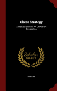 Chess Strategy: A Treatise Upon the Art of Problem Composition