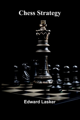 Chess Strategy - Lasker, Edward